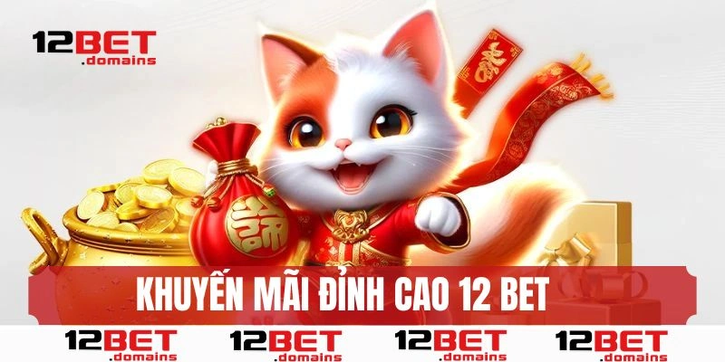 Ưu đãi 12BET giá trị cao