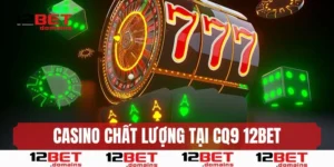 Casino online chất lượng cao tại CQ9 12BET