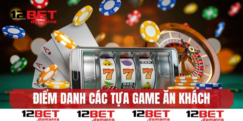 Điểm danh các game ăn khách tại casino live 12BET