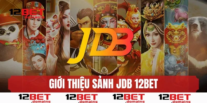Giới thiệu cơ bản nhất về sảnh JDB 12BET
