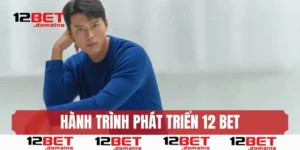 Hành trình phát triển 12BET