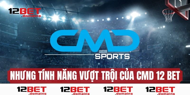 Những tính năng vượt trội tại sân game CMD 12BET