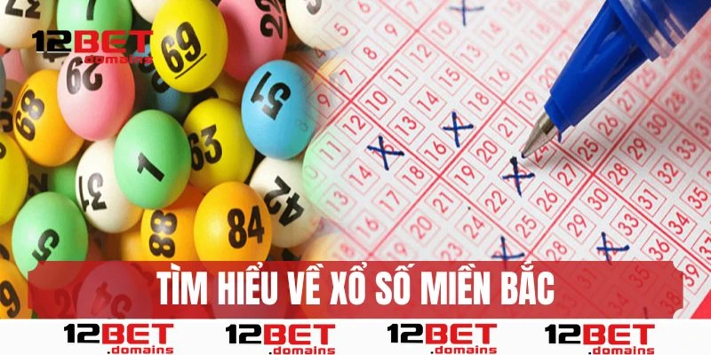 Tìm hiểu về xổ số miền Bắc tại 12BET