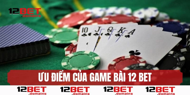 Ưu điểm khiến game bài 12BET thu hút người chơi